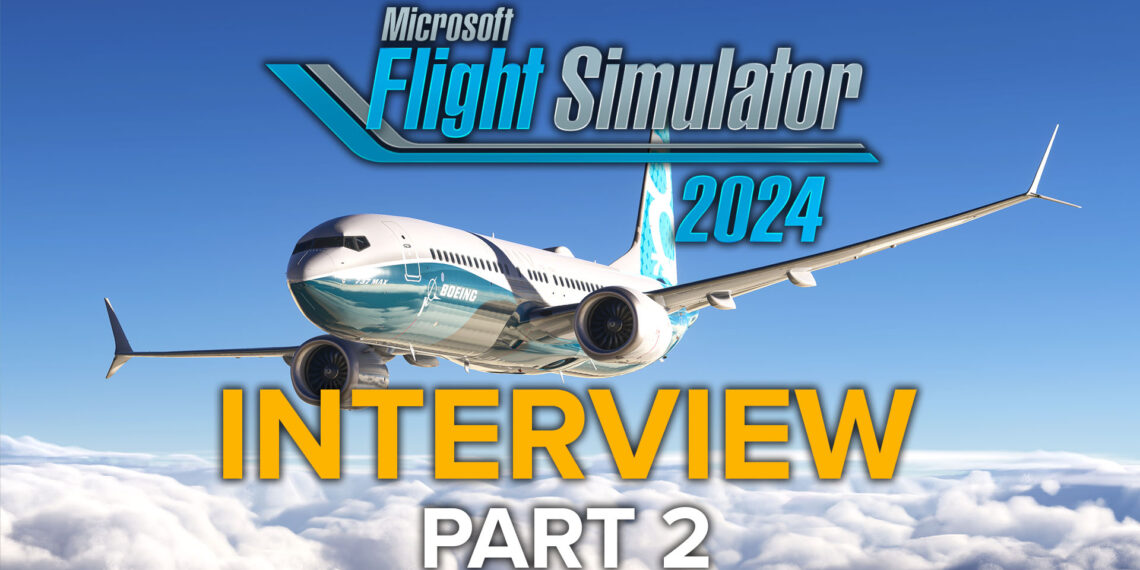 Microsoft Flight Simulator 2024 Interview Part 2 - Boeing 737 MAX