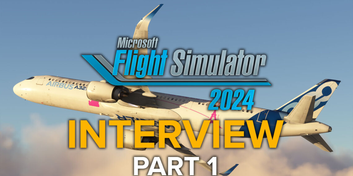 Microsoft Flight Simulator 2024 Interview Part 1