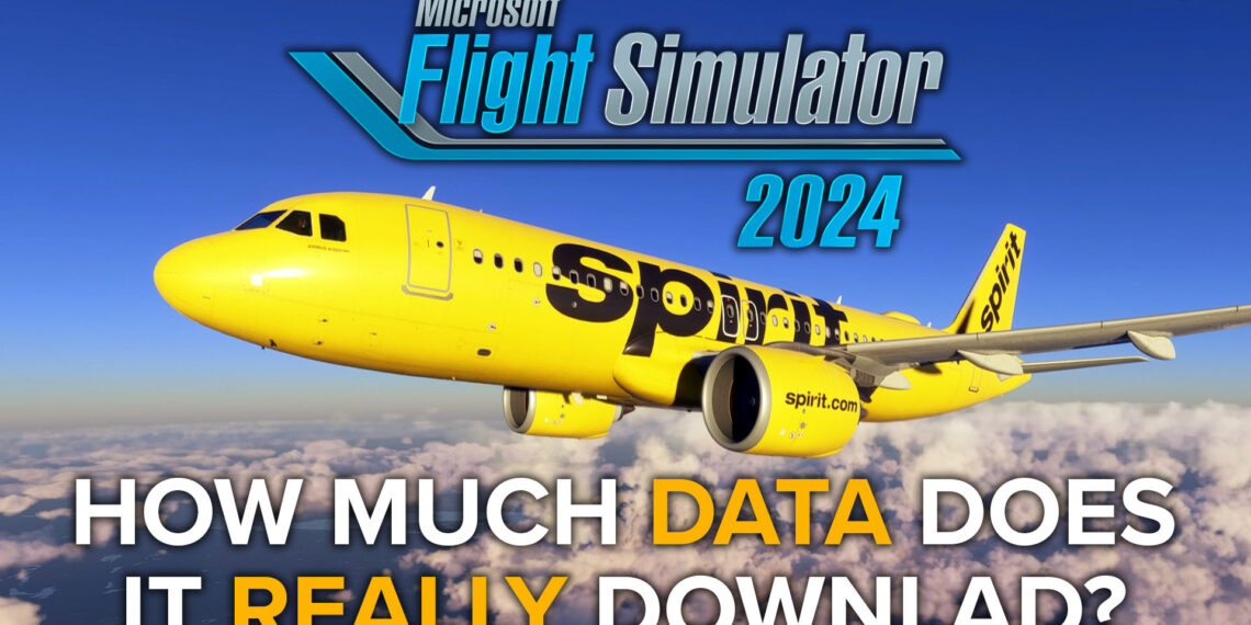 Microsoft Flight Simulator 2024 – How Much Data Does it Really Download from the Cloud?