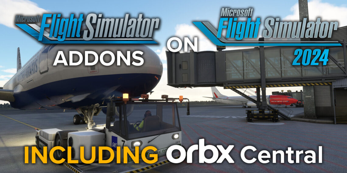MSFS addons on Microsoft Flight Simulator 2024 including Orbx Central