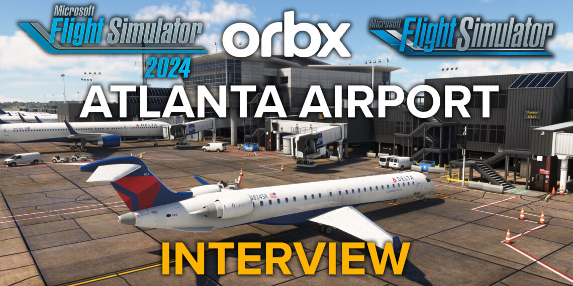 Atlanta Airport by Orbx in Microsoft Flight Simulator with "Interview" title and Orbx, MSFS, and MSFS 2024 logo.