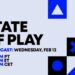 February 12 State of Play