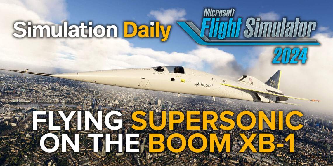 A Boom XB-1 Supersonic Demonstrator flying over London in Microsoft Flight Simulator 2024 with MSFS 2024 and Simulation Daily logos, and "Flying Supersonic on the Boom XB-1" title